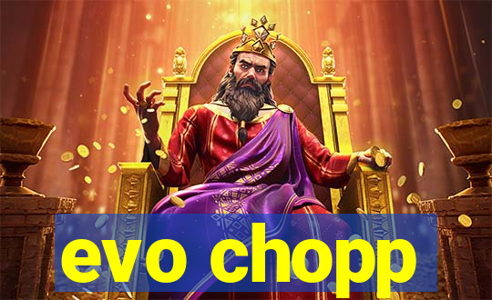 evo chopp